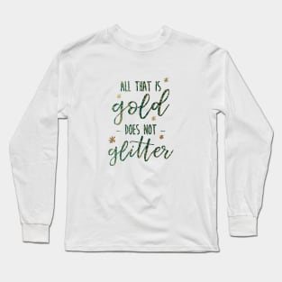 All that is Gold Does not Glitter Long Sleeve T-Shirt